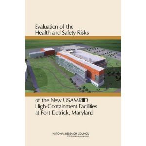 Evaluation of the Health and Safety Risks of the New USAMRIID High Containment Facilities at Fort Detrick, Maryland