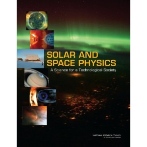 Solar and Space Physics: A Science for a Technological Society (Space Science)