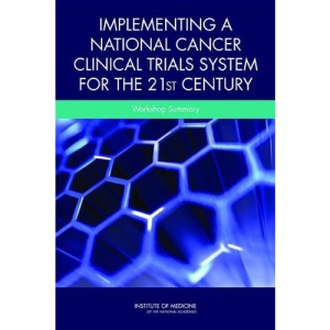 Implementing a National Cancer Clinical Trials System for the 21st Century: A Workshop Summary