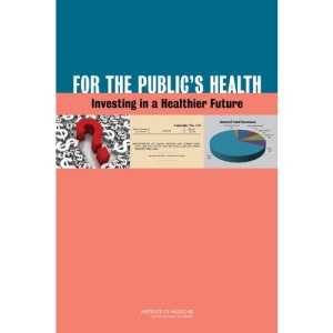 For the Public's Health: Investing in a Healthier Future