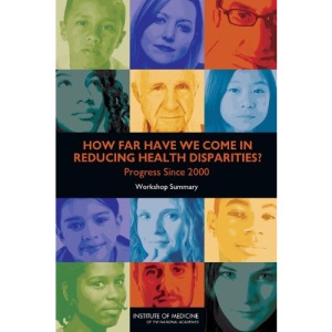 How Far Have We Come in Reducing Health Disparities?: Progress Since 2000: Workshop Summary