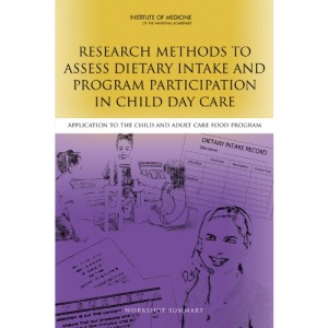 Research Methods to Assess Dietary Intake and Program Participation in Child Day Care: Application to the Child and Adult Care Food Program: Workshop Summary