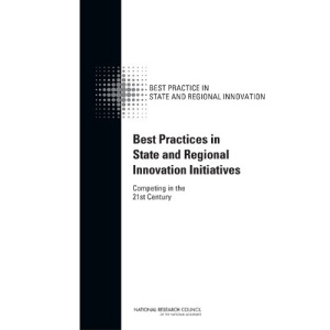 Best Practices in State and Regional Innovation Initiatives: Competing in the 21st Century