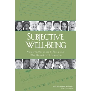 Subjective Well-Being: Measuring Happiness, Suffering, and Other Dimensions of Experience