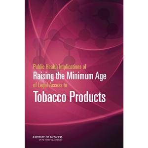 Public Health Implications of Raising the Minimum Age of Legal Access to Tobacco Products
