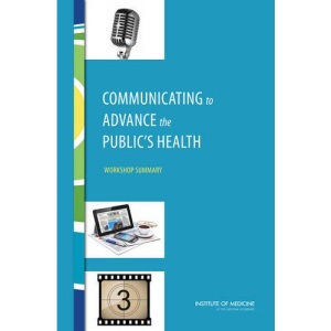 Communicating to Advance the Public's Health: Workshop Summary