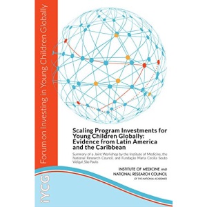Scaling Program Investments for Young Children Globally: Evidence from Latin America and the Caribbean: Summary of a Joint Workshop by the Institute ... Maria Cecilia Souto Vidigal, São Paulo