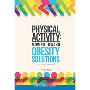 Physical Activity: Moving Toward Obesity Solutions: Workshop Summary