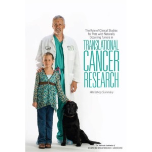 The Role of Clinical Studies for Pets with Naturally Occurring Tumors in Translational Cancer Research: Workshop Summary