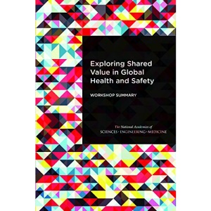 Exploring Shared Value in Global Health and Safety: Workshop Summary