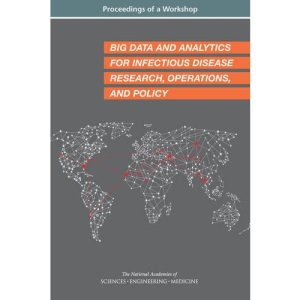 Big Data and Analytics for Infectious Disease Research, Operations, and Policy: Proceedings of a Workshop