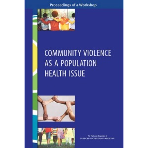 Community Violence as a Population Health Issue: Proceedings of a Workshop