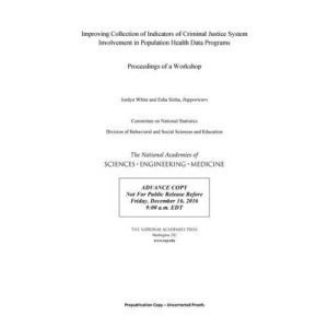Improving Collection of Indicators of Criminal Justice System Involvement in Population Health Data Programs: Proceedings of a Workshop