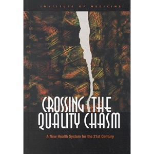 Crossing the Quality Chasm: A New Health System for the 21st Century