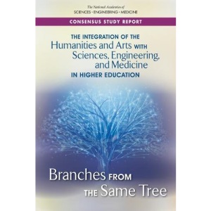 The Integration of the Humanities and Arts with Sciences, Engineering, and Medicine in Higher Education: Branches from the Same Tree
