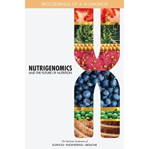 Nutrigenomics and the Future of Nutrition: Proceedings of a Workshop