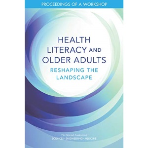Health Literacy and Older Adults: Reshaping the Landscape: Proceedings of a Workshop