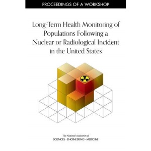 Long-Term Health Monitoring of Populations Following a Nuclear or Radiological Incident in the United States: Proceedings of a Workshop