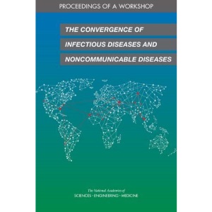 The Convergence of Infectious Diseases and Noncommunicable Diseases: Proceedings of a Workshop