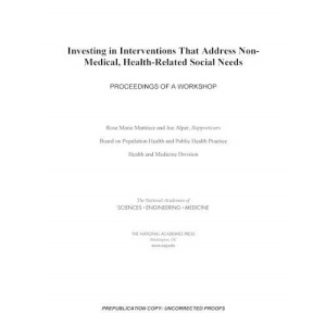 Investing in Interventions That Address Non-Medical, Health-Related Social Needs: Proceedings of a Workshop