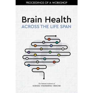 Brain Health Across the Life Span: Proceedings of a Workshop