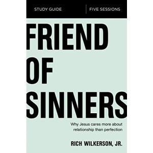 Friend of Sinners Study Guide: Why Jesus Cares More About Relationship Than Perfection