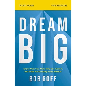 Dream Big Study Guide: Know What You Want, Why You Want It, and What You're Going to Do About It