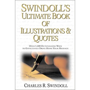 Swindoll's Ultimate Book of Illustrations and Quotes: Over 1,500 Ways to Effectively Drive Home Your Message