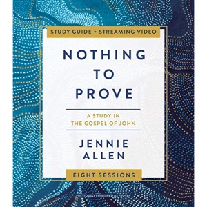 Nothing to Prove Study Guide: A Study in the Gospel of John