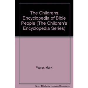 The Childrens Encyclopedia of Bible People (The Children's Encyclopedia Series)