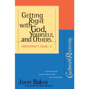 Getting Right with God, Yourself, and Others: Participant's Guide (Celebrate Recovery)
