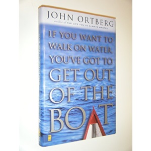 If You Want to Walk on Water, You've Got to Get Out of the Boat