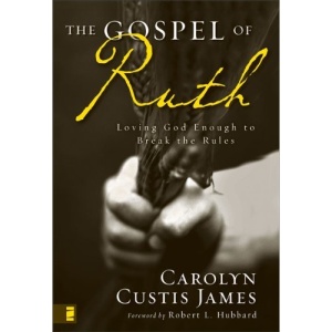 The Gospel of Ruth: Loving God Enough to Break the Rules