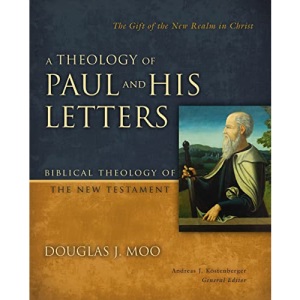 Theology of Paul and His Letters: The Gift of the New Realm in Christ (Biblical Theology of the New Testament Series)