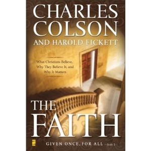 The Faith: What Christians Believe, Why They Believe it, and Why it Matters