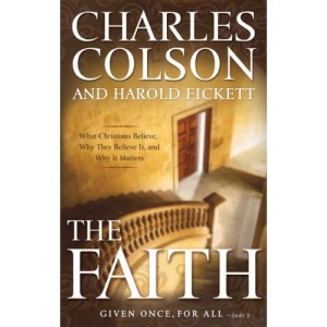 The Faith: What Christians Believe, Why They Believe it, and Why it Matters