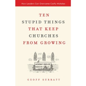 Ten Stupid Things That Keep Churches from Growing: How Leaders Can Overcome Costly Mistakes