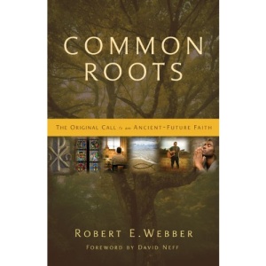 Common Roots: The Original Call to an Ancient-Future Faith