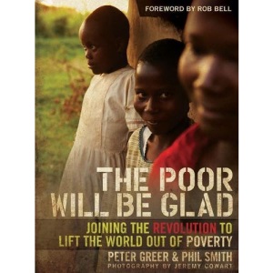 The Poor Will be Glad: Joining the Revolution to Lift the World Out of Poverty