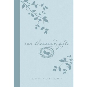 One Thousand Gifts: A Dare to Live Fully Right Where You are