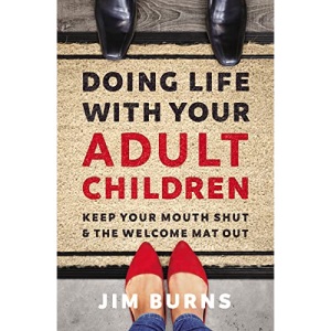 Doing Life with Your Adult Children: Keep Your Mouth Shut and the Welcome Mat Out