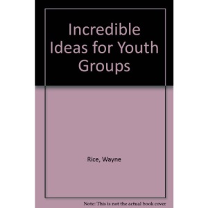 Incredible Ideas for Youth Groups