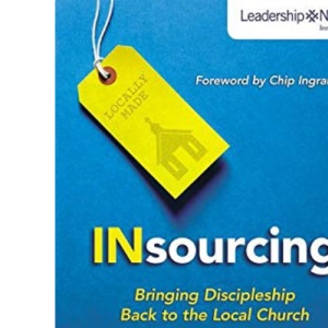 Insourcing: Bringing Discipleship Back to the Local Church (Leadership Network Innovation Series)