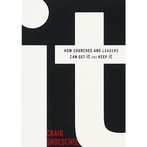 It: How Churches and Leaders Can Get It and Keep It