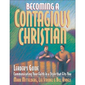 Becoming a Contagious Christian: Communicating Your Faith in a Style That Fits You: Leader's Guide