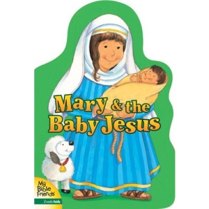 Mary and the Baby Jesus (My Bible Friends)