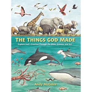 Things God Made: Explore God’s Creation through the Bible, Science, and Art