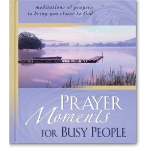 Prayer Moments for Busy People: Meditations and Prayers to Bring You Closer to God