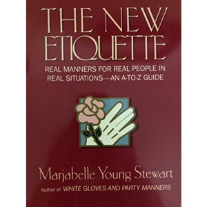 The New Etiquette: Real Manners for Real People in Real Situations : An A to Z Guide