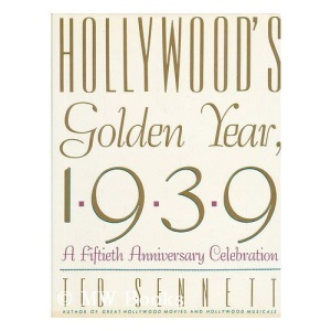 Hollywood's Golden Year, 1939: A Fiftieth Anniversary Celebration